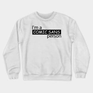 I'm a Comic Sans Person Crewneck Sweatshirt